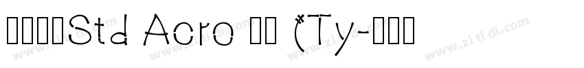华文宋体Std Acro 亮体 (Ty字体转换